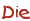 Die